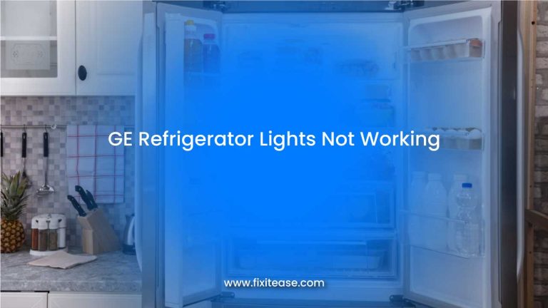 Why Is My GE Refrigerator Lights Not Working? Fix It Like a Pro!