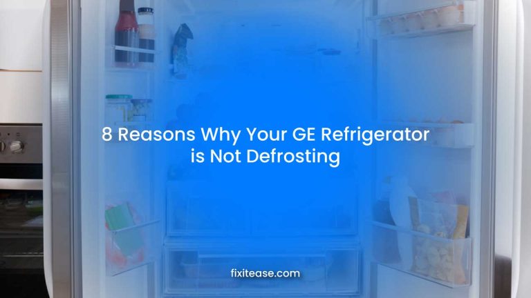8 Reasons Why Your GE Refrigerator is Not Defrosting (Answered)