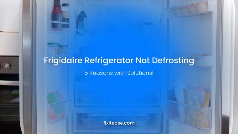 Frigidaire Refrigerator Not Defrosting – 5 Reasons with Solutions!