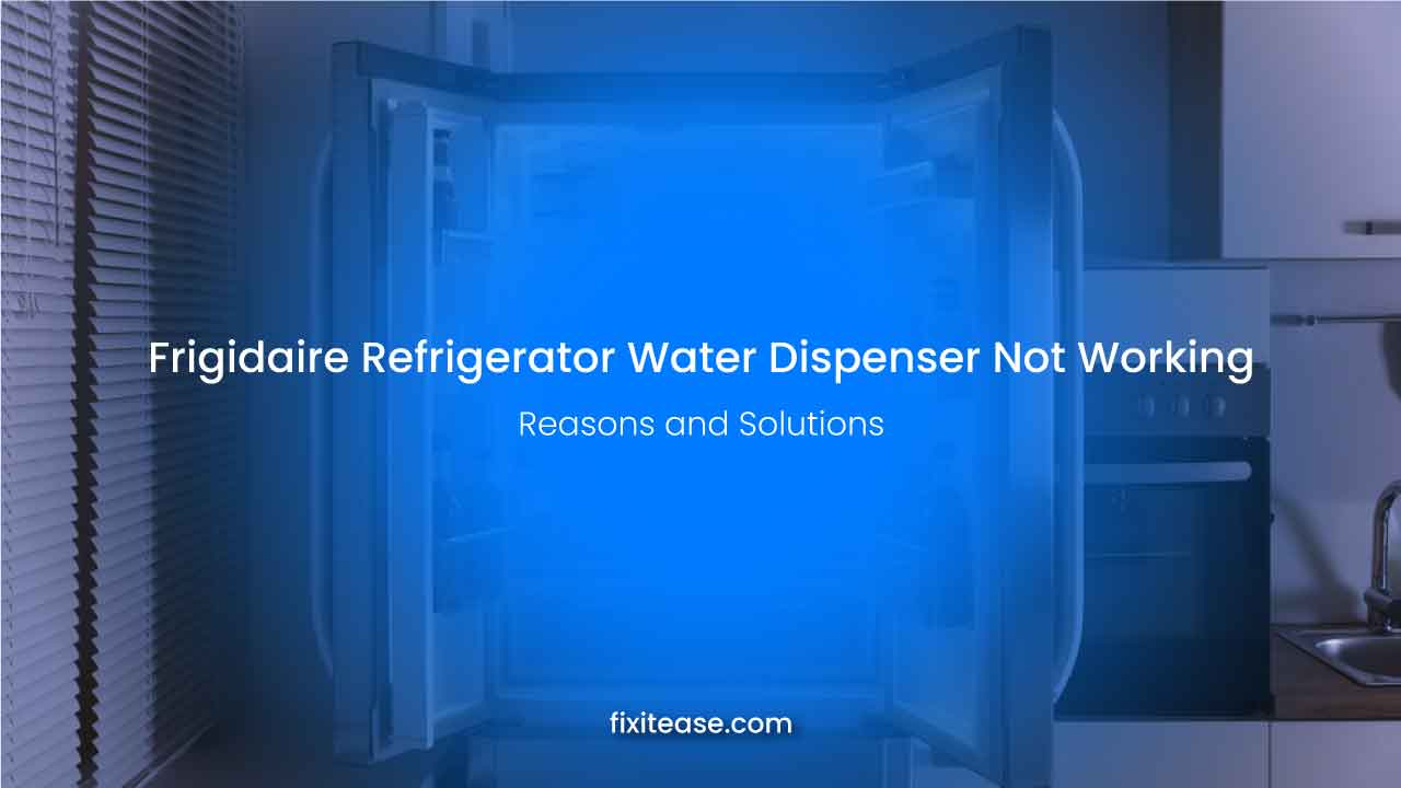 Frigidaire Refrigerator Water Dispenser Not Working - Reasons and ...