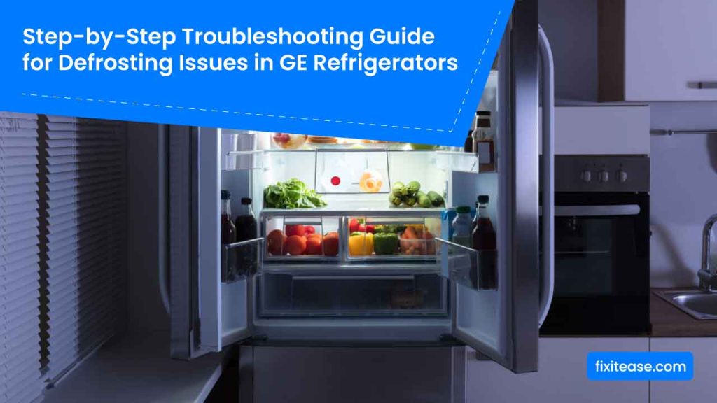 Step by Step Troubleshooting Guide for Defrosting Issues in GE Refrigerators