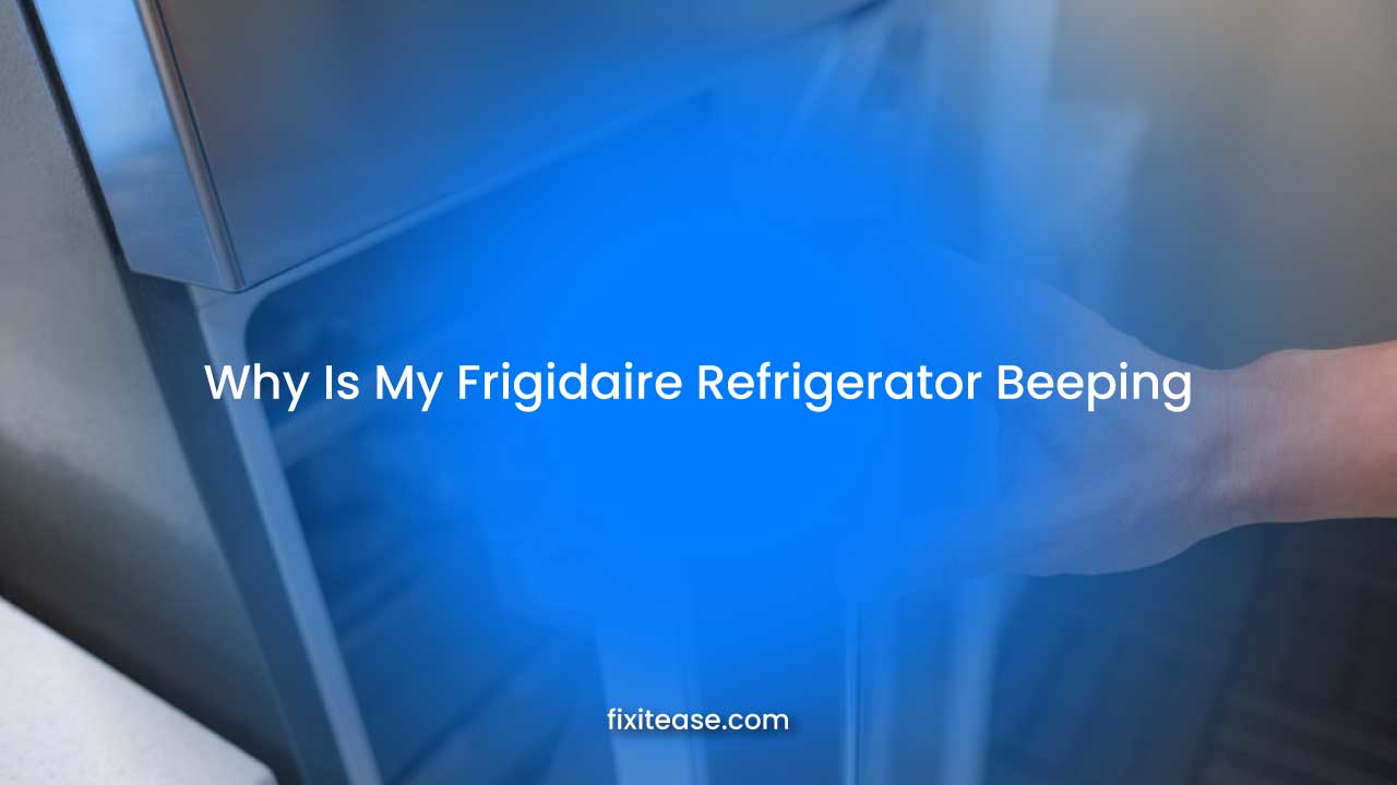 Why Is My Frigidaire Refrigerator Beeping