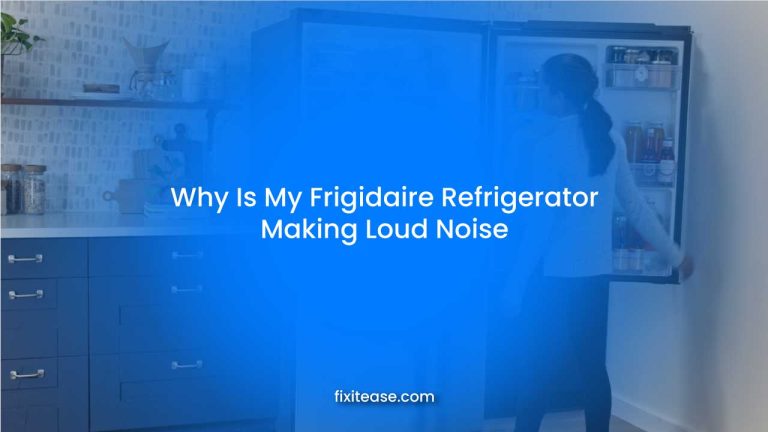 Why Is My Frigidaire Refrigerator Making Loud Noise?