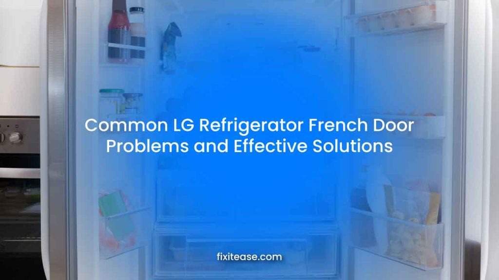 Common LG Refrigerator French Door Problems Here's How to Fix Them Fix It Ease