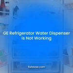 GE Refrigerator Water Dispenser is Not Working