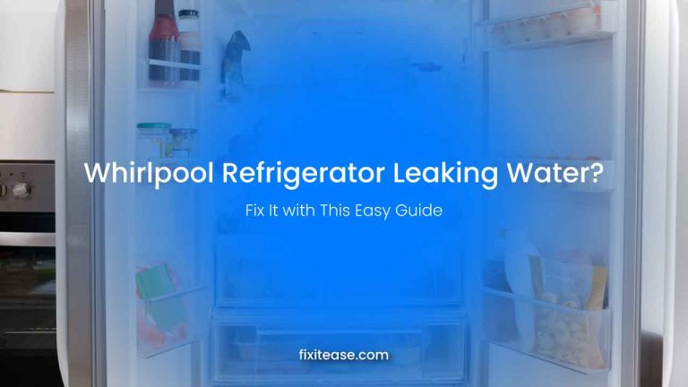 Whirlpool Refrigerator Leaking Water? Fix It with This Easy Guide